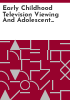 Early_childhood_television_viewing_and_adolescent_behavior