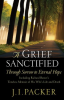 A_Grief_Sanctified__Including_Richard_Baxter_s_Timeless_Memoir_of_His_Wife_s_Life_and_Death_