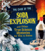 The_Case_of_the_Soda_Explosion_and_Other_True_Science_Mysteries_for_You_to_Solve